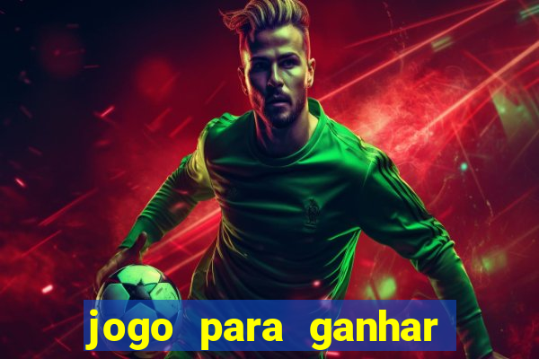 jogo para ganhar dinheiro de verdade no pix sem deposito